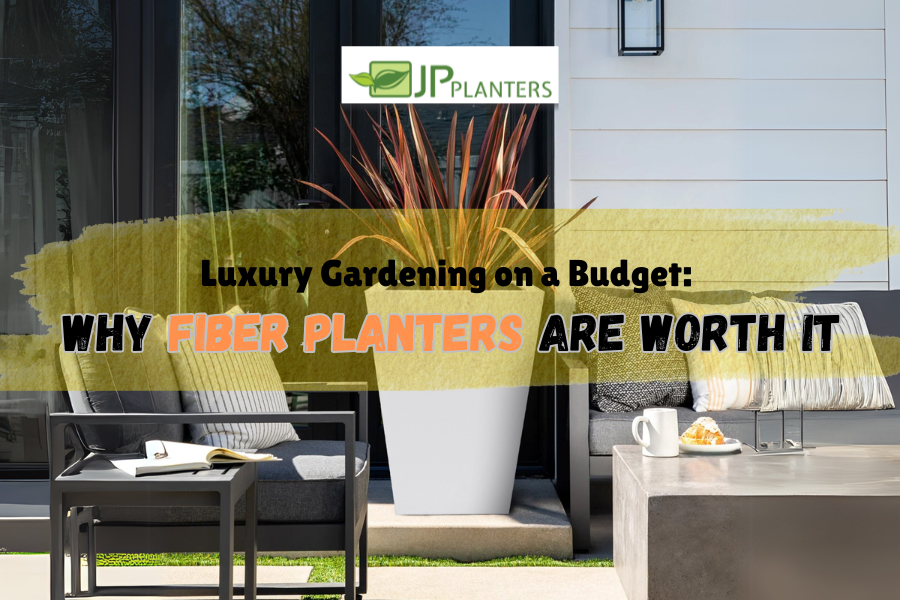 Luxury Gardening on a Budget: Why Fiber Planters are worth it